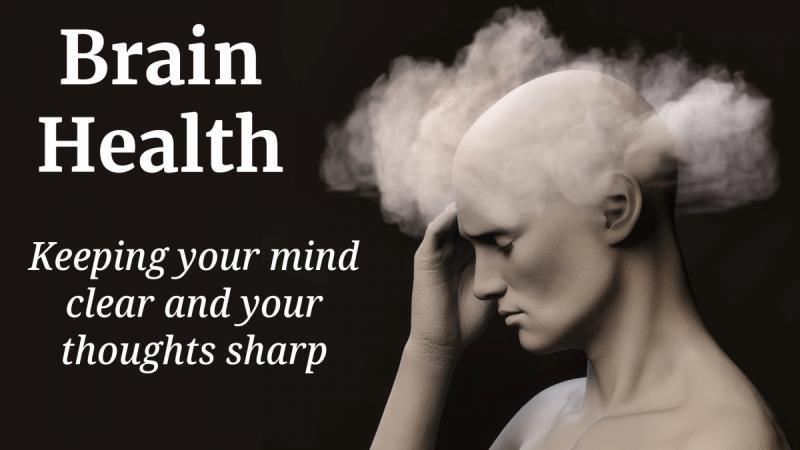 Brain Health: Keeping your mind clear and your thoughts sharp